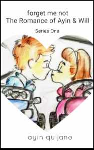 Forget Me Not: The Romance of Ayin & Will (Series One), a web series by Ayin Quijano