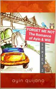 Forget Me Not: The Romance of Ayin & Will (Series Two), a web series by Ayin Quijano